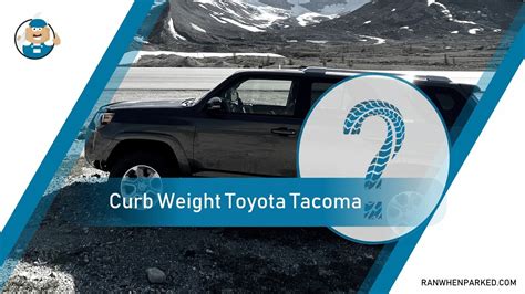 Curb Weight Toyota Tacoma A Detailed Look At This Vehicle Ran When