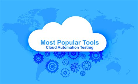 Most Popular Tools For Cloud Automation Testing
