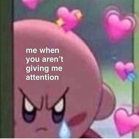 Give Me The Love And Attention I Need Cute Love Memes Cute Memes