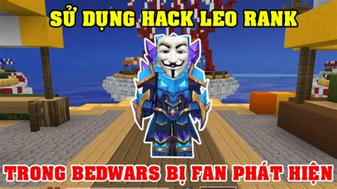 Blockman Go Lộc2k2 Leo Rank Bedwars Nhưng Sử Dụng Hack Bị Fan Phát