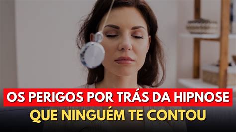 Os Perigos Por TrÁs Da Hipnose Que NinguÉm Te Contou Youtube