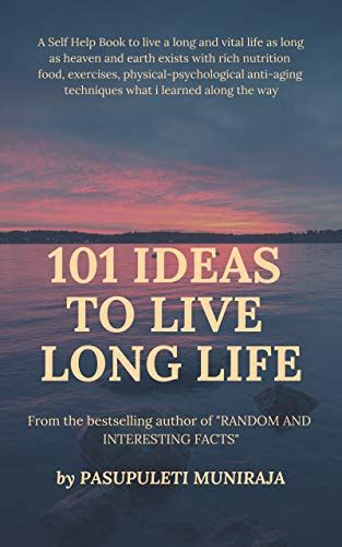 101 Ideas To Live Long Life A Self Help Book To Live A Long And Vital