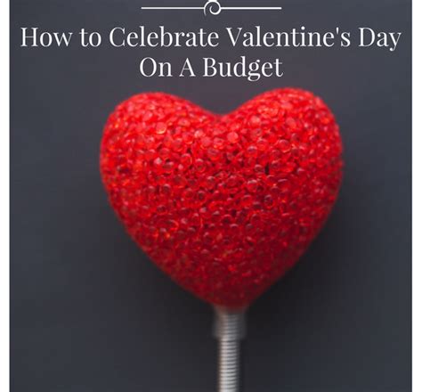 Creative And Fun Ways To Celebrate Valentines Day Without Breaking The