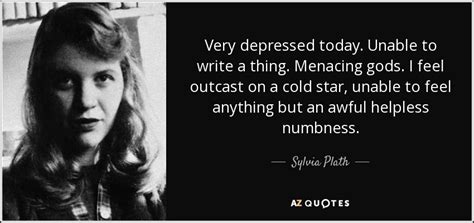 Sylvia Plath Quote Very Depressed Today Unable To Write A Thing