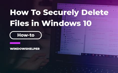 How To Securely Delete Files In Windows 10