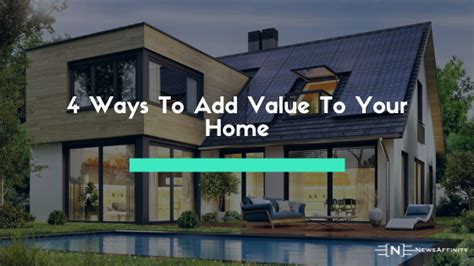 4 Ways To Add Value To Your Home Newsaffinity
