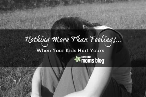 Nothing More Than Feelingswhen Your Kids Hurt Yours