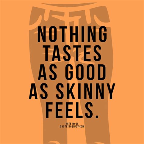 Nothing Tastes As Good As Skinny Feels Kate Moss