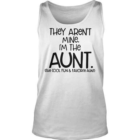 They Aren’t Mine I’m The Aunt The Cool Fun And Favorite Aunt Shirt