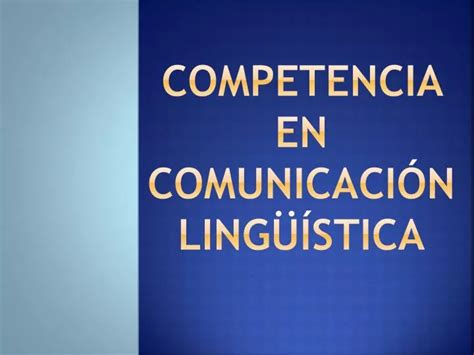 Ppt Competencia En Comunicaci N Ling Stica Powerpoint Presentation Id