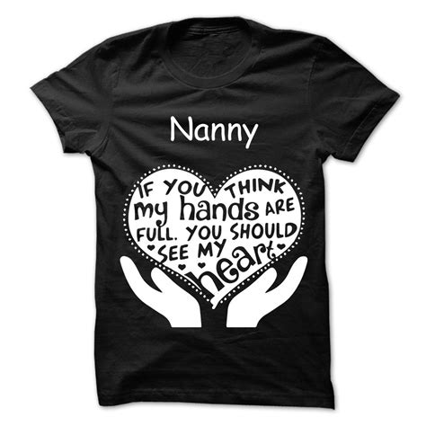 If You Think My Hand Are Full You See My Heart T Shirt For Nanny