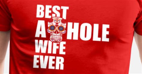 Best Asshole Wife Ever Mens Premium T Shirt Spreadshirt