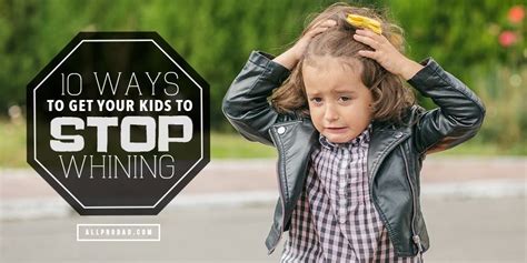 10 Ways To Get Your Kids To Stop Whining All Pro Dad Pro Dad Stop