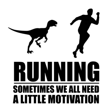 Running Sometimes We All Need A Little Motivation Man Running