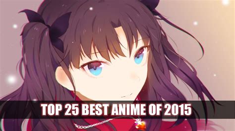 Top 25 Best Anime Of 2015 Youtube