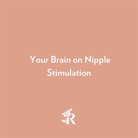 Your Brain On Nipple Stimulation Rosebud Woman