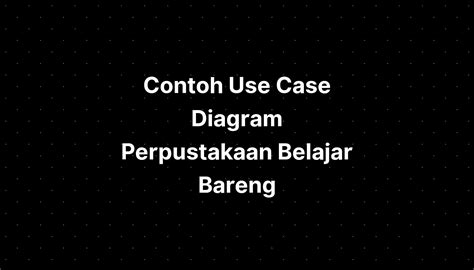 Contoh Use Case Diagram Perpustakaan Belajar Bareng The Best Porn Website