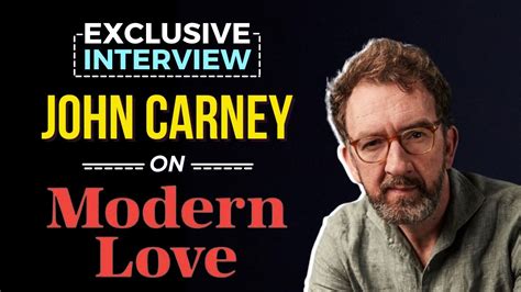 Director John Carney On Modern Love Cultural Impact On Love Youtube
