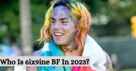 Who Is 6ix9ine Bf In 2023 Everything You Need To Know
