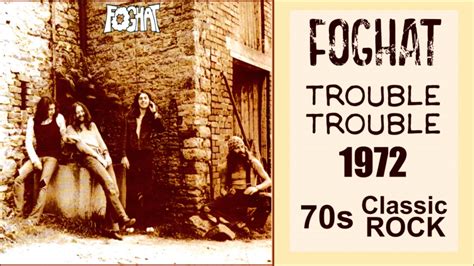 Foghat Trouble Trouble 1972 70s Classic Rock Music Music Fury