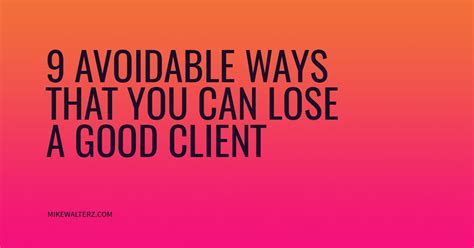 Avoidable Ways You Can Lose A Good Client