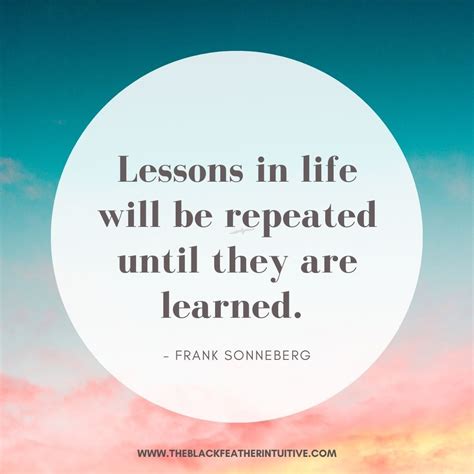 lessons in life will be repeated until they are learned frank sonnenberg