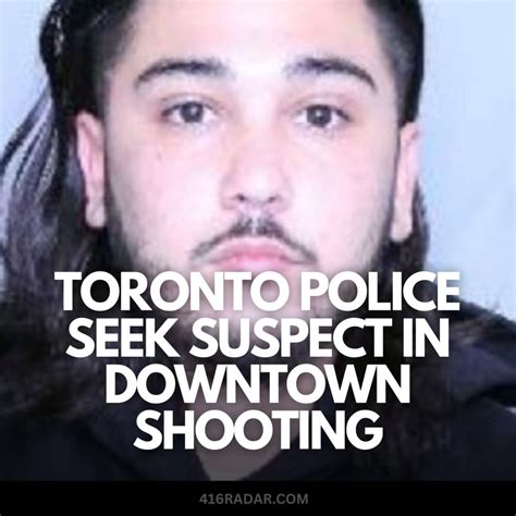 Toronto Police Seek Suspect In Downtown Shooting 416 Radar