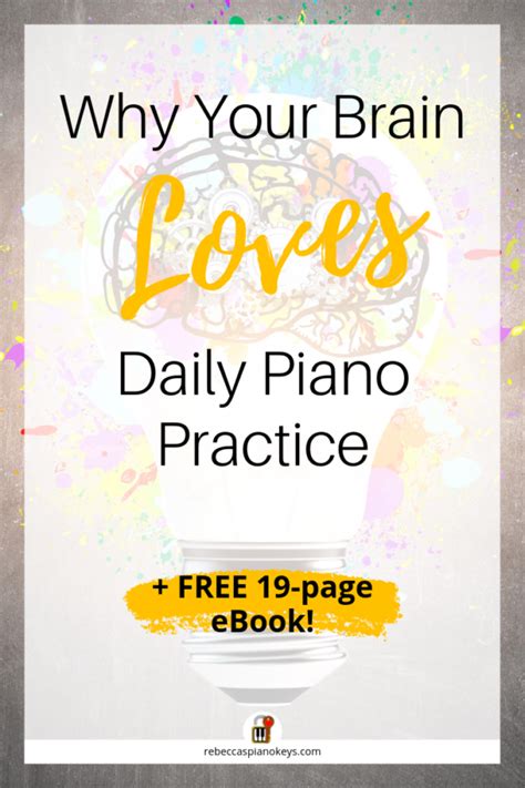 Why Your Brain Loves Daily Piano Practice Rebeccas Piano Keys