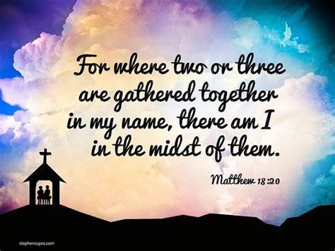 For Where Two Or Three Are Gathered Together In My Name There Am I In
