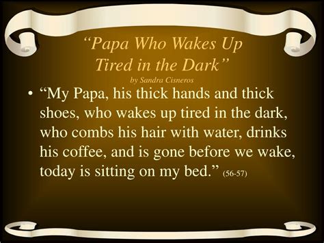 Ppt Papa Who Wakes Up Tired In The Dark By Sandra Cisneros