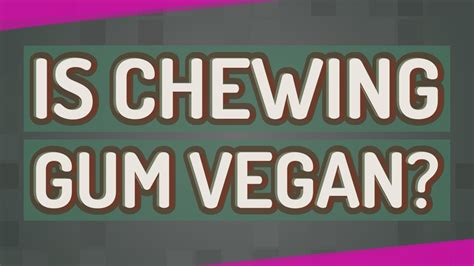 Is Chewing Gum Vegan Youtube