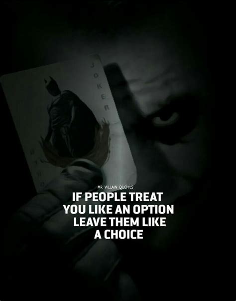 in the end you treated me like an option and i left you like a choice simple joker quotes