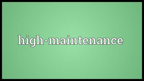High Maintenance Meaning Youtube