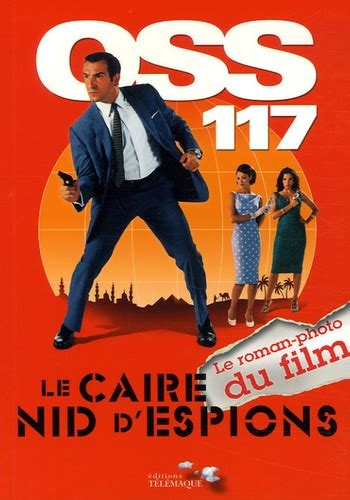 Tout le monde se méfie de tout le monde, tout le monde complote contre tout le monde : OSS 117 Le Caire Nid d'Espion - Le roman-photo du film ...