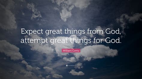 William Carey Quote Expect Great Things From God Attempt Great