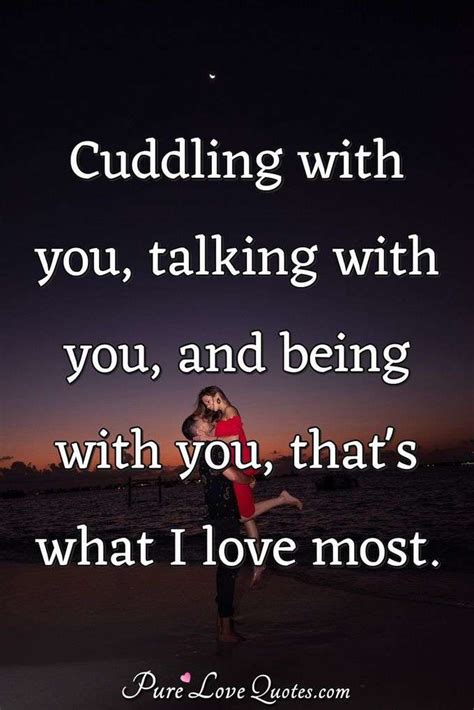Cuddling With You Talking With You And Being With You Thats What I
