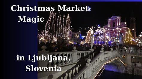 Ljubljana Christmas Market In Slovenia Youtube