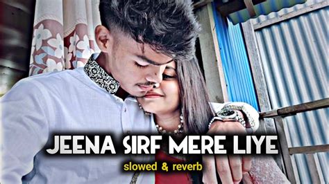 Jeena Srif Mere Liye Lofi Slowed And Reverb Youtube