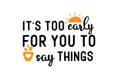 Its Too Early For You To Say Things Svg Cut File By Creative Fabrica
