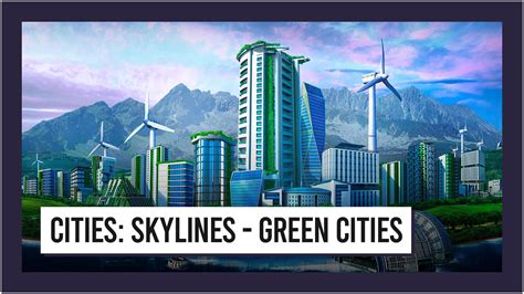 Cities Skylines Green Cities Official Trailer Youtube