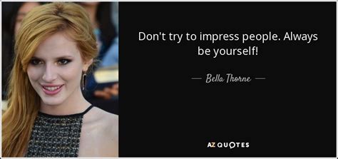Bella Thorne Quote Dont Try To Impress People Always Be Yourself