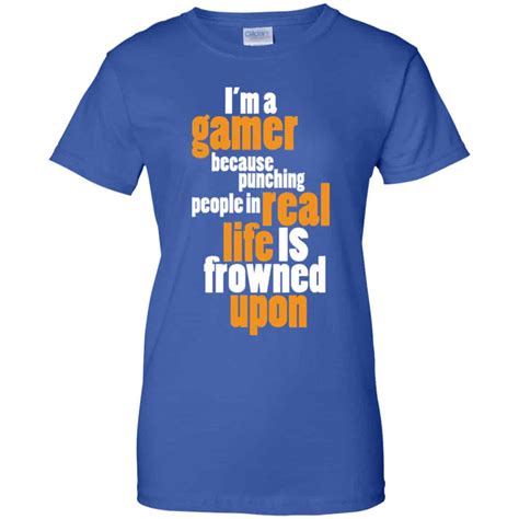Im A Gamer Because Punching People In Real Life Is Frowned Upon Shirt