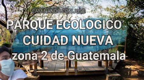 Parque Ecológico Cuidad Nueva Zona 2 De Guatemala Youtube