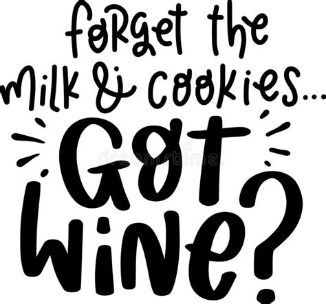 Forget The Milk And Cookies Got Wine Quotes Funny Christmas Lettering