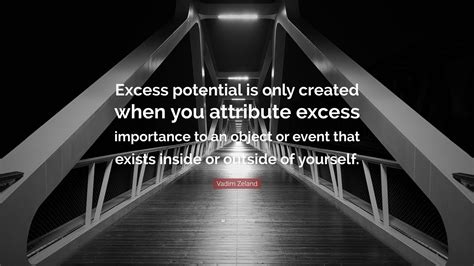 Vadim Zeland Quote “excess Potential Is Only Created When You