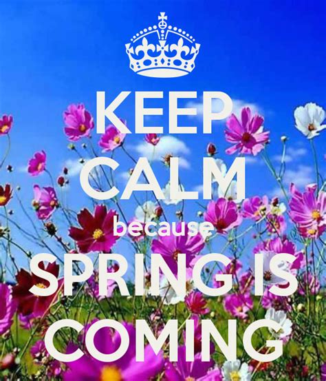 Keep Calm Because Spring Is Coming Keep Calm Posters Keep Calm Artwork