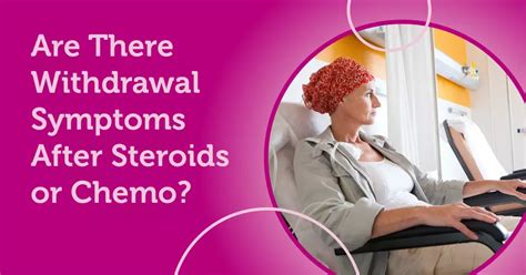 Are There Withdrawal Symptoms After Steroids Or Chemo Mybcteam