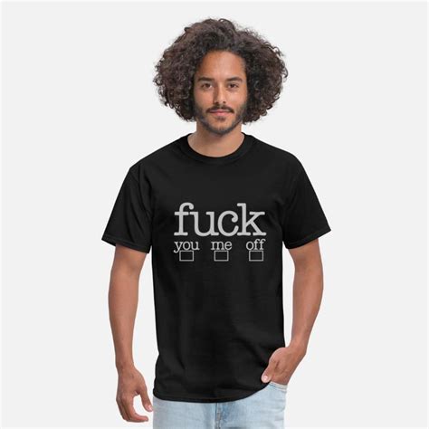 Fuck You Fuck Me Fuck Off Mens T Shirt Spreadshirt
