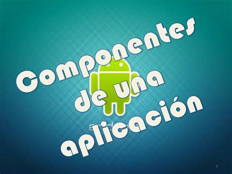 Android De La A A La Z Componentes De Una Aplicacion Ulises Gonzalez