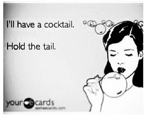 Ill Have A Cocktail Ill Haha Hold On Ecards Cocktails Laugh
